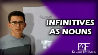 VERBALS: INFINITIVES AS NOUNS