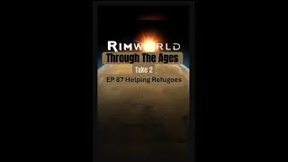 Helping Refugees in RimWorld Let's Play - Through The Ages Take 2 // EP87