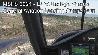 MSFS 2024 - LSA/Ultralight Versus General Aviation Landing Comparison