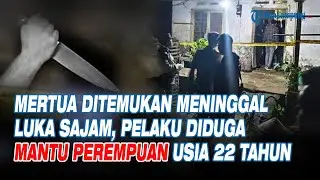 Mantu Perempuan Tega Habisi Nyawa Mertuanya Secara Sadis, Pelaku Usia 22 Tahun