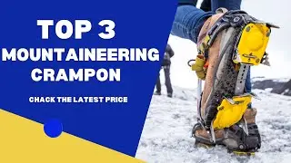 Top 3 Mountaineering Crampons ( 3 best Mountaineering Crampons ) Mountaineering Crampons Review