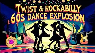 Twist & Rockabilly Vibes | 60s Dance Floor Explosion