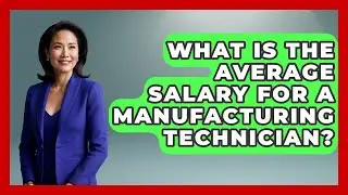 What Is The Average Salary For A Manufacturing Technician? - Job Success Network