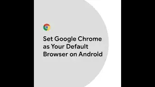 Set Google Chrome as Your Default Browser on Android