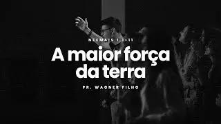 A maior for&ccedil;a da terra - Pr Wagner Filho