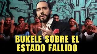 BUKELE SOBRE EL ESTADO FALLIDO