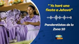 PANDERETISTAS DE LA ZONA 10 I YO HARÉ UNA FIESTA A JEHOVA I MMM TRUJILLO