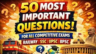 Top 50 Most Important Questions | Railway &bull; SSC &bull; UPSC &bull; BPSC | All Competitive Exams 2026