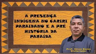 A Presença Indígena no Cariri Paraibano e a Pré História da Paraíba