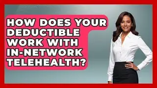 How Does Your Deductible Work With In-network Telehealth? - Gen Z Telehealth Guide