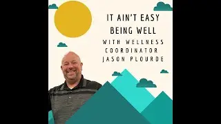 It's Ain't Easy Being Well with Wellness Coordinator Jason Plourde