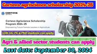 Corteva agriscience scholarship 2024-25 for 12, UG, PG & PhD | Agri & allied sector students apply
