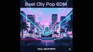 Best City Pop EDM Mix | City Pop &times; EDM Night Vibes