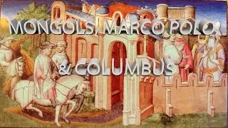 HIST 1122 Lesson 04 - Mongols, Marco Polo, & Columbus