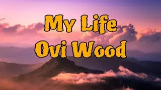 Ovi Wood - My Life ( lyrics)