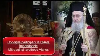 Mitropolitul Ierotheos Vlahos - Condițiile participării la Sfânta Împărtășanie