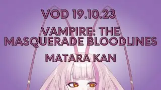 VAMPIRE : THE MASQUERADE BLOODLINES part 1  - MATARA KAN | VSHOJO [VOD 19.10.23]