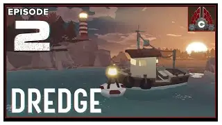 CohhCarnage Plays DREDGE (Key Provided By Team17) - Episode 2