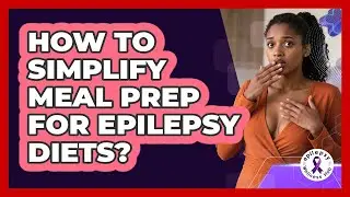How To Simplify Meal Prep For Epilepsy Diets? - Epilepsy Wellness Hub