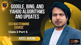 Google, Bing, and Yahoo Algorithms Explained | SEO MasterMind Course by Adeel Akram | Class 2 Part 6