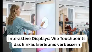 Interaktive Displays: Wie Touchpoints das Einkaufserlebnis verbessern