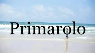 How To Pronounce Primarolo🌈🌈🌈🌈🌈🌈Pronunciation Of Primarolo