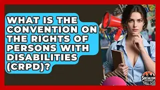 What Is The Convention On The Rights Of Persons With Disabilities (CRPD)? - Socialism Explained
