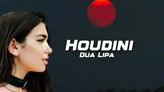 Dua Lipa - Houdini (Lyrics)