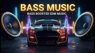 CAR MUSIC 2026 ⚡️ Best Bass Boosted EDM Mix & Electro House For Gym Workout.
