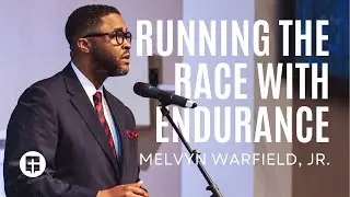 Running the Race with Endurance | Melvyn Warfield, Jr. | Community Praise Church