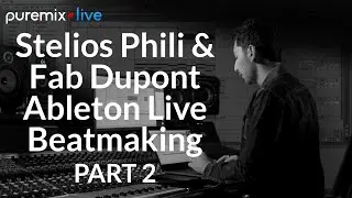 Puremix Mentors | Stelios Phili And Fab Dupont Beatmaking | Using Ableton Live Part 2