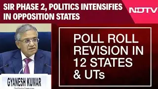 SIR Latest News | SIR Phase 2, Politics Intensifies In Opposition States