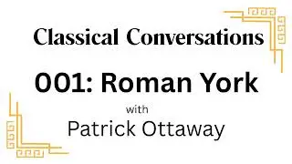 Classical Conversations 001: Roman York