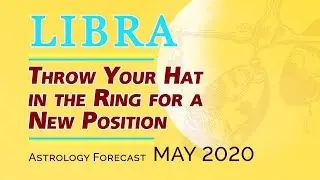Libra May 2020 Forecast: Retool to Improve Your Professional Opportunities. Throw Your Hat....