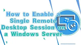 How to Enable a Single Remote Desktop Session on a Windows Server