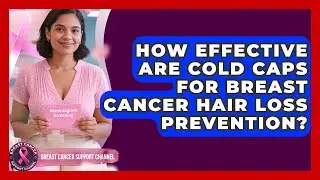 How Effective Are Cold Caps For Breast Cancer Hair Loss Prevention? - Breast Cancer Support Channel
