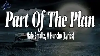 Part Of The Plan - Nafe Smallz, M Huncho (Lyrics)