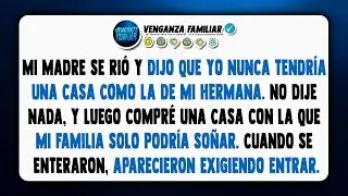 Mi madre se rio y dijo que yo nunca tendría una casa como la de mi hermana…