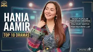 Hania Aamir Top 10 Dramas | Most Popular Pakistani Dramas You Must Watch | Fan Favorite List