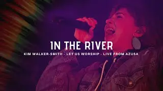 In the River - Kim Walker-Smith - Let Us Worship - Azusa