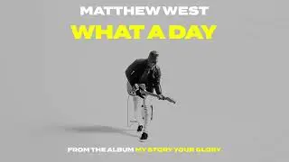 Matthew West - What A Day [Official Audio Video]