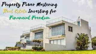 Property Power Mastering Real Estate Investing for Financial Freedom