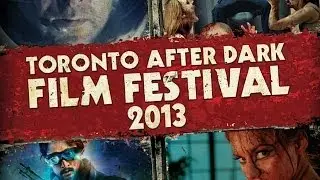 Toronto After Dark 2013 SIZZLE TRAILER! New Horror, Sci-Fi, Action Movies, Oct 17-25 at Scotiabank