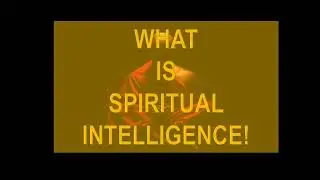 SPIRITUAL INTELLIGENCE - A BRIEF OVERVIEW