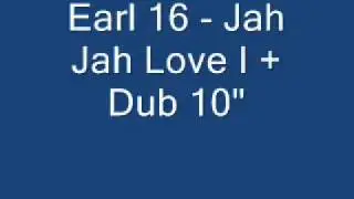 Earl 16 - Jah Jah Love I + Dub