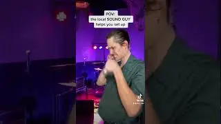 POV: the local SOUND GUY helps you set up