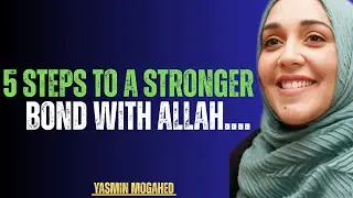 5 Steps to a Stronger Bond with Allah | Life-Changing Reminder by Yasmin Mogahed