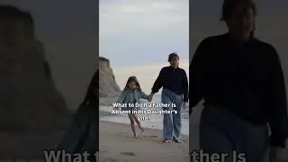 What to Do If a Father Is Absent in His Daughter&rsquo;s Life?