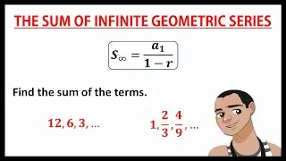 THE SUM OF INFINITE GEOMETRIC SERIES