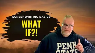 Screenwriting Basics: What If?!
